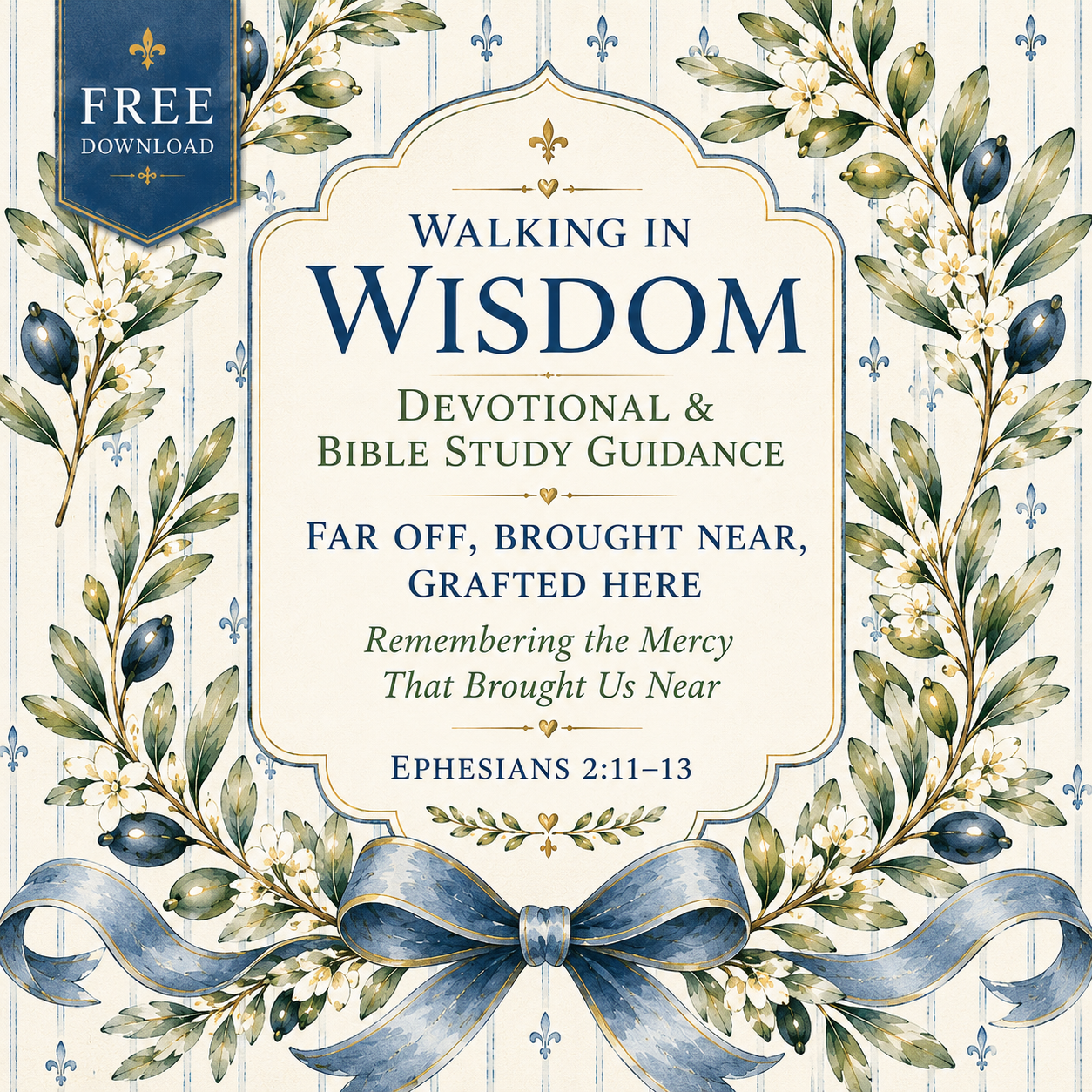 Walking In Wisdom: Far Off, Brought Near, Grafted Here - Devotional and Bible Study Guide - Free Download